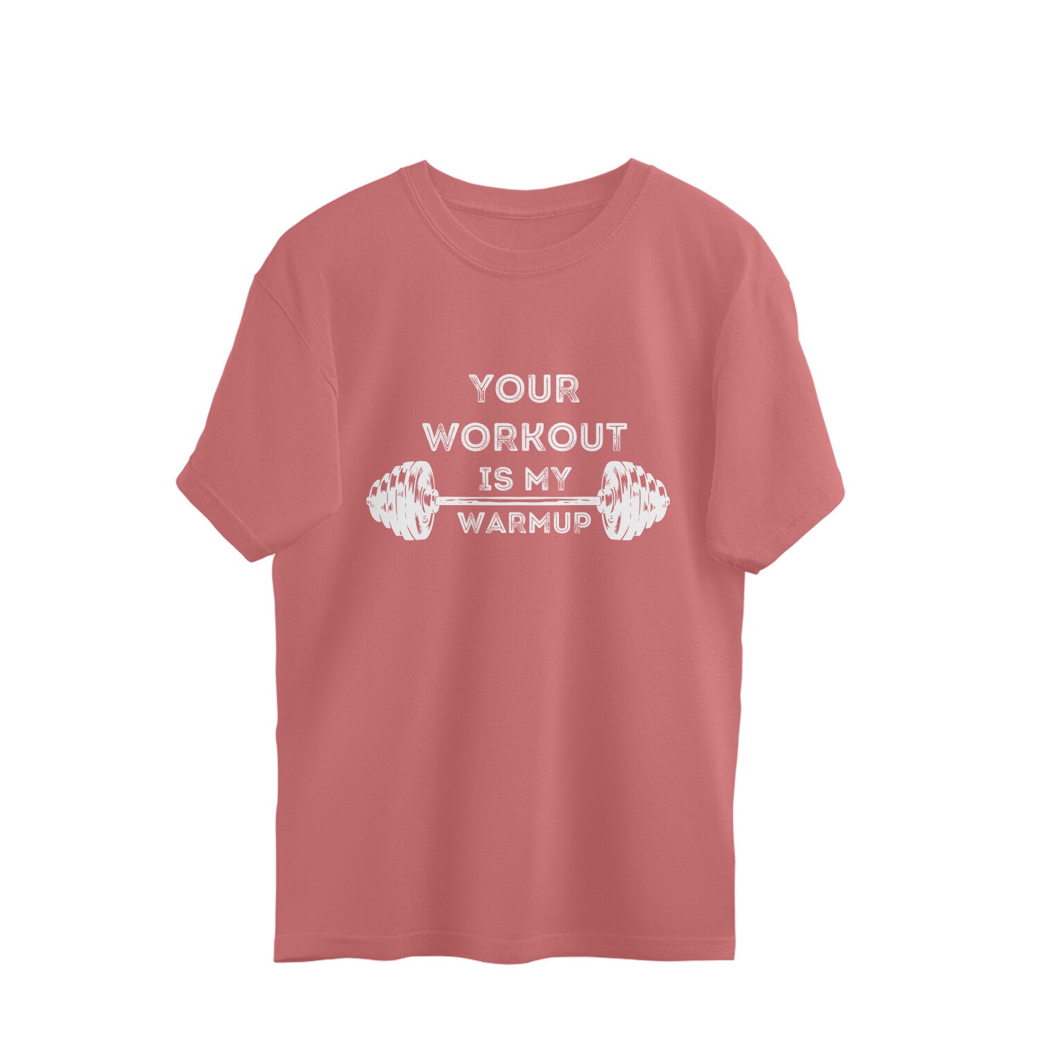 Your workout is my warmup oversized T-shirt